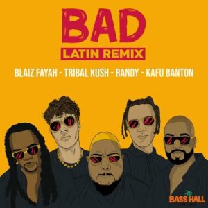 Blaiz Fayah Ft Tribal Kush, Randy, Kafu Banton – Bad Latin (Remix)